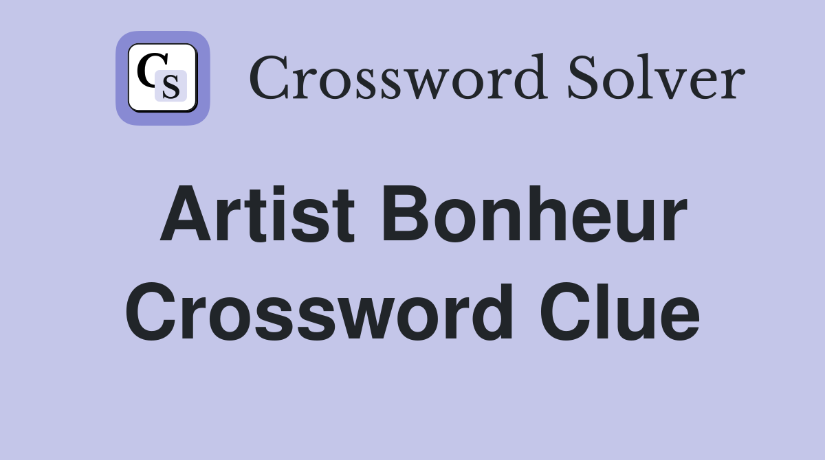 Artist Bonheur Crossword Clue Answers Crossword Solver